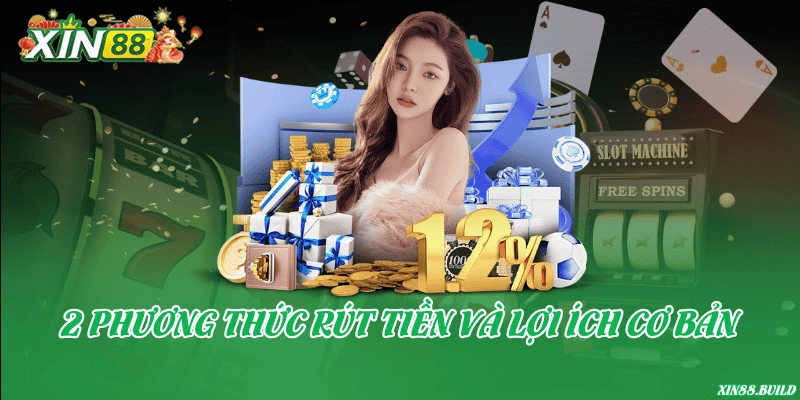 2 phương thức rút tiền và lợi ích cơ bản