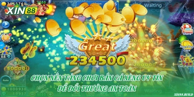Chọn nền tảng chơi bắn cá xèng uy tín để đổi thưởng an toàn