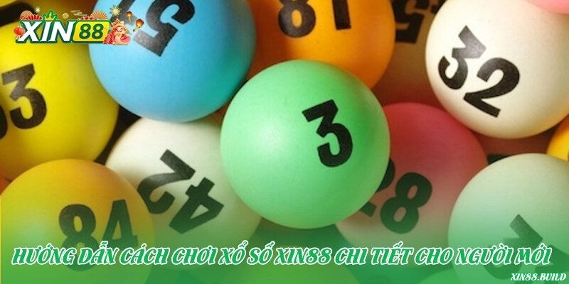 Hướng dẫn cách chơi xổ số Xin88 chi tiết cho người mới