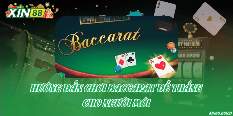 Hướng dẫn chơi Baccarat dễ thắng cho người mới