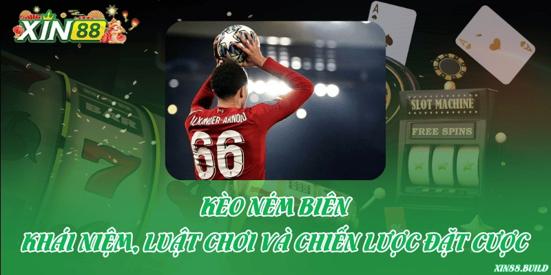 Kèo ném biên – Khái niệm, luật chơi và chiến lược đặt cược