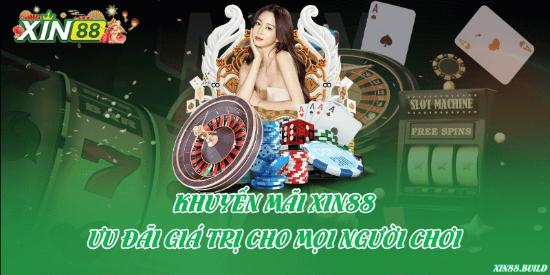 Khuyến mãi Xin88 – Ưu đãi giá trị cho mọi người chơi