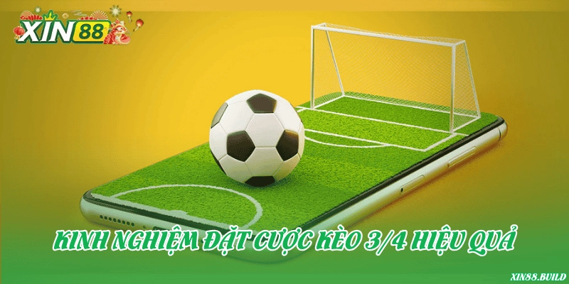 Kinh nghiệm đặt cược kèo 3/4 hiệu quả