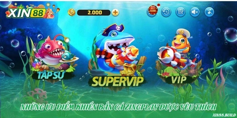 Những ưu điểm khiến bắn cá ZingPlay được yêu thích
