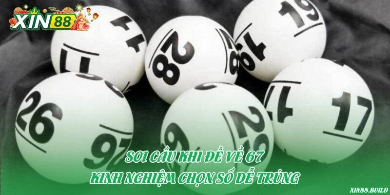 Soi cầu khi đề về 67