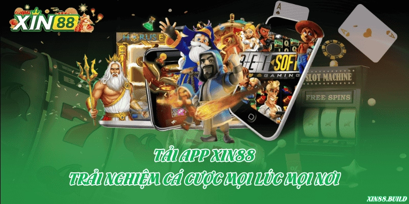 Tải app Xin88 – Trải nghiệm cá cược mọi lúc mọi nơi